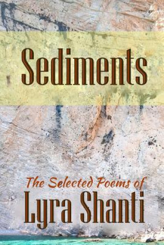 Carte Sediments: The Selcted Poems of Lyra Shanti Lyra Shanti