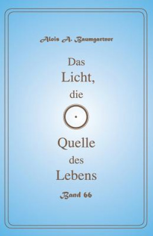 Libro Das Licht, die Quelle des Lebens - Band 66 Alois a Baumgartner