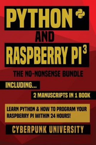 Book Python & Raspberry Pi 3: The No-Nonsense Bundle: Learn Python & How To Program Your Raspberry Pi Within 24 Hours! Cyberpunk University