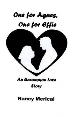 Kniha One for Agnes, One for Effie: An Uncommon Love Story Nancy Merical