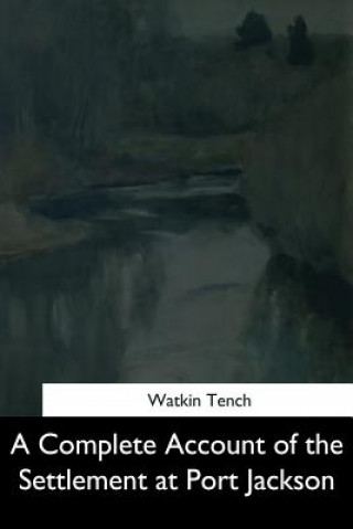 Buch A Complete Account of the Settlement at Port Jackson Watkin Tench