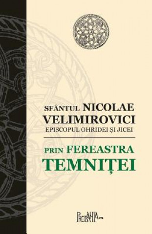 Kniha Prin Fereastra Temnitei Sfantul Nicolae Velimirovici