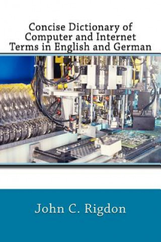 Carte Concise Dictionary of Computer and Internet Terms in English and German John C Rigdon