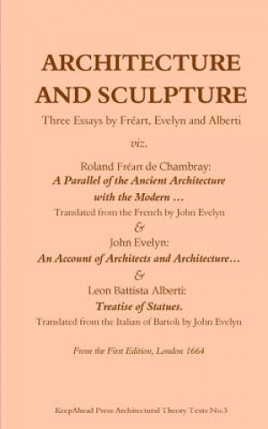 Kniha Architecture and Sculpture. Three essays by Freart, Evelyn and Alberti Roland Freart De Chambray