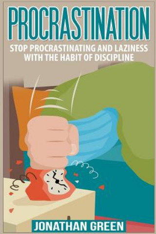 Kniha Procrastination: Stop Procrastinating and Laziness with the Habit of Discipline Jonathan Green