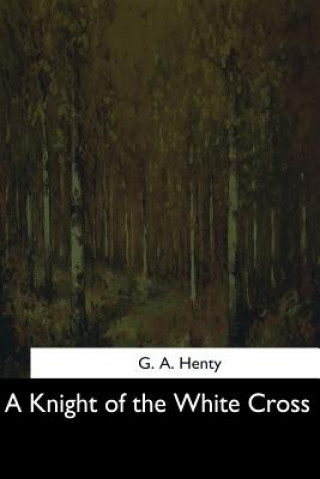 Livre A Knight of the White Cross G. A. Henty