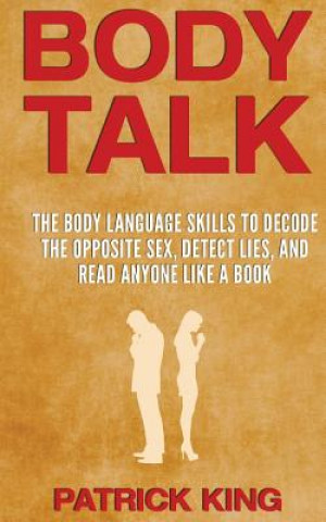 Book Body Talk: The Body Language Skills to Decode the Opposite Sex, Detect Lies, and Read Anyone Like a Book Patrick King