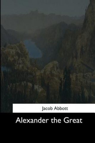 Carte Alexander the Great Jacob Abbott