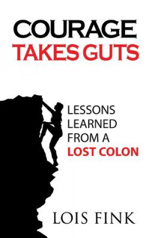 Carte Courage Takes Guts: Lessons Learned from a Lost Colon Lois Fink