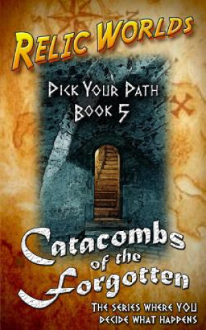 Книга Relic Worlds: Pick Your Path 5 - Catacombs of the Forgotten Jeff McArthur