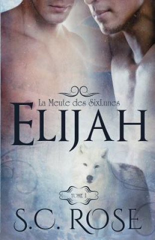 Kniha La Meute Des Sixlunes, Tome 1: Elijah S C Rose