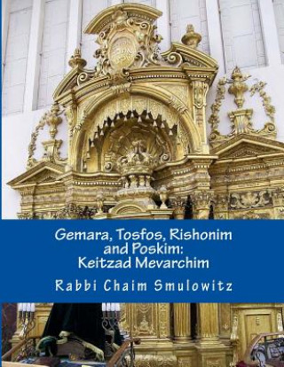 Kniha Gemara, Tosfos, Rishonim and Poskim: Keitzad Mevarichim Rabbi Chaim Smulowitz