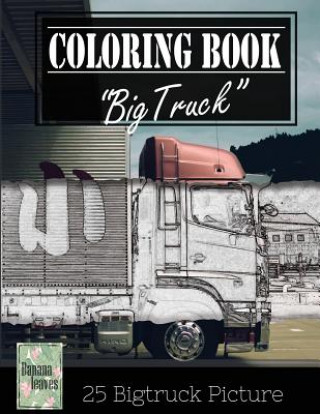 Kniha Jumbo Truck Sketch Gray Scale Photo Adult Coloring Book, Mind Relaxation Stress Relief: Just added color to release your stress and power brain and mi Banana Leaves