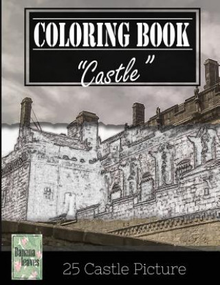 Carte Castle History Architechture Greyscale Photo Adult Coloring Book, Mind Relaxation Stress Relief: Just added color to release your stress and power bra Banana Leaves
