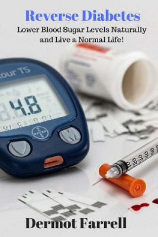Kniha Reverse Diabetes: Lower Blood Sugar Levels Naturally and Live a Normal Life! MR Dermot Farrell