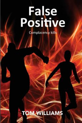 Livre False Positive: Complacency Kills Tom Williams