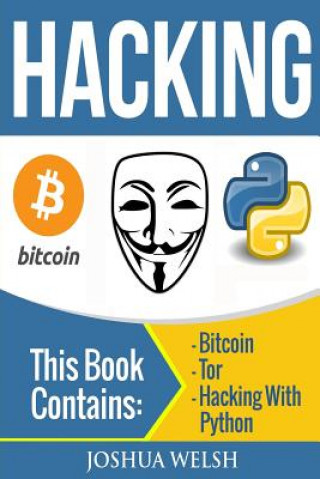Kniha Hacking: 3 Manuscripts - Bitcoin, Tor, Hacking With Python Joshua Welsh