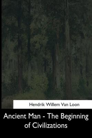 Kniha Ancient Man: The Beginning of Civilizations Hendrik Willem Van Loon