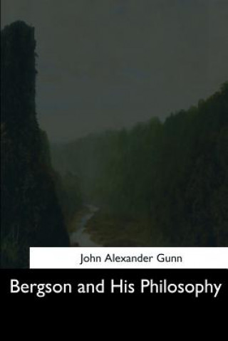 Knjiga Bergson and His Philosophy John Alexander Gunn