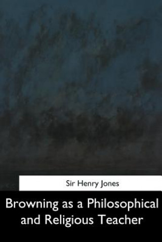 Kniha Browning as a Philosophical and Religious Teacher Sir Henry Jones