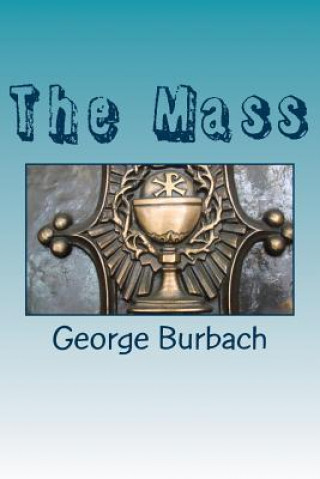 Книга The Mass: Cathilic Worship George Burbach