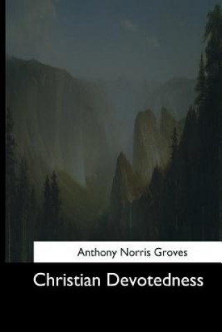 Knjiga Christian Devotedness Anthony Norris Groves