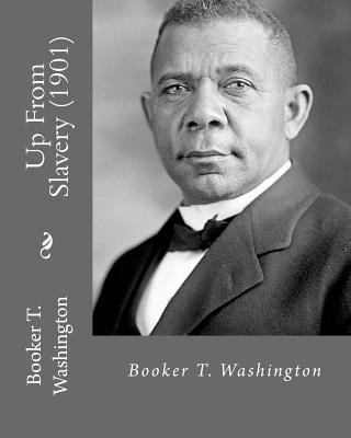 Book Up From Slavery (1901). By: Booker T. Washington: Autobiography Booker T Washington