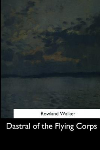 Книга Dastral of the Flying Corps Rowland Walker