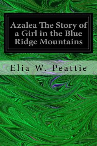 Buch Azalea The Story of a Girl in the Blue Ridge Mountains Elia W Peattie