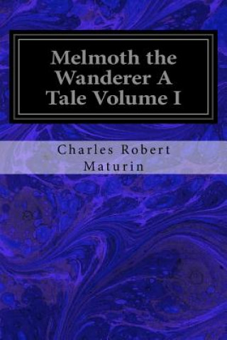 Książka Melmoth the Wanderer A Tale Volume I Charles Robert Maturin