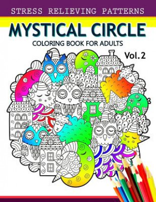 Carte Mystical Circle Coloring Books for Adults Vol.2: A Mandala Coloring Book Amazing Flower, Animal and Doodle Patterns Design Mandala Coloring Book