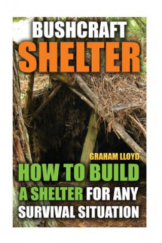 Kniha Bushcraft Shelter: How To Build A Shelter For Any Survival Situation Graham Lloyd
