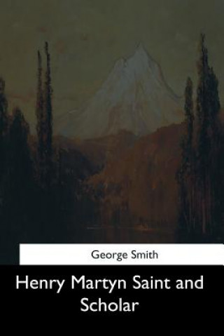 Livre Henry Martyn Saint and Scholar George Smith