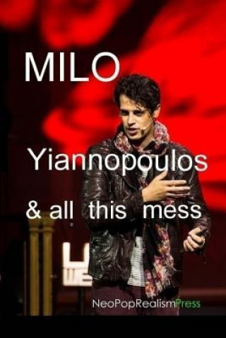 Kniha Milo Yiannopoulos and All This Mess Neopoprealism Press