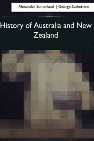 Kniha History of Australia and New Zealand Alexander Sutherland