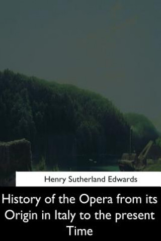 Carte History of the Opera from its Origin in Italy to the Present Time Henry Sutherland Edwards