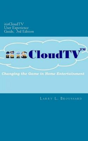Knjiga itisCloudTV User Experience Guide, 3rd Edition Larry L Broussard
