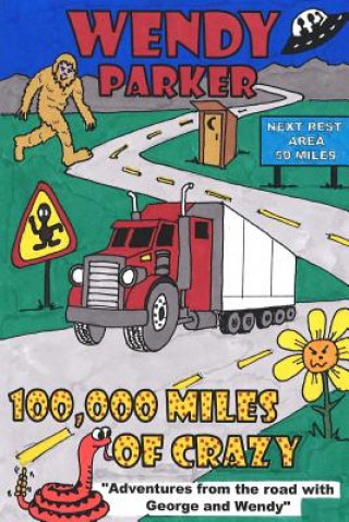 Carte 100,000 Miles of Crazy: Adventures from the Road with George and Wendy Wendy Parker