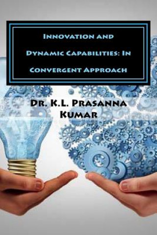 Książka Innovation and Dynamic Capabilities: In Convergent Approach Dr K L Prasanna Kumar