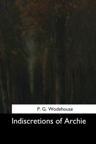 Kniha Indiscretions of Archie P G Wodehouse