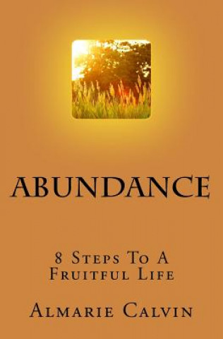 Knjiga Abundance: 8 Steps To A Fruitful Life Almarie Calvin