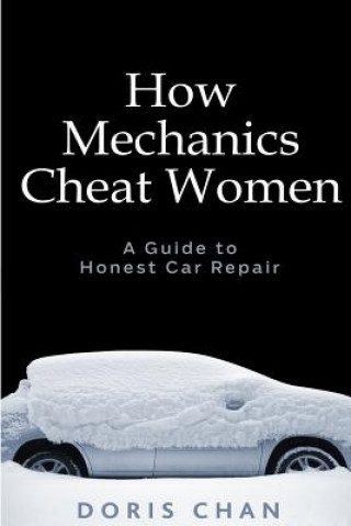 Könyv How Mechanics Cheat Women: A Guide to Honest Car Repair Doris Chan