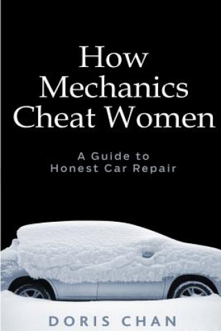 Książka How Mechanics Cheat Women: A Guide to Honest Car Repair Doris Chan