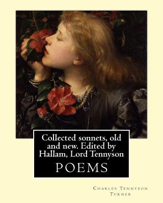 Carte Collected sonnets, old and new. Edited by Hallam, Lord Tennyson. By: Charles Tennyson Turner: Hallam Tennyson, 2nd Baron Tennyson GCMG, PC (11 August Charles Tennyson Turner