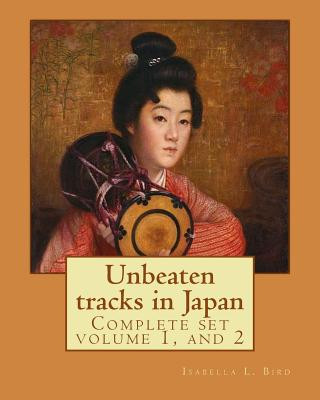 Książka Unbeaten tracks in Japan: an account of travels on horseback in the interior: including visits to the aborigines of Yezo and the shrines of Nikk Isabella L Bird