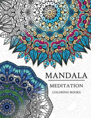 Kniha Mandala Meditation Coloring Book: Mandala Coloring Books for Relaxation, Meditation and Creativity Adult Coloring Books