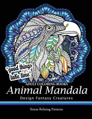 Książka Adult Coloring Book: Design Fantasy Creatures Eagle, Lion, Tiger, Rabbit, Bird and Etc. Adult Coloring Books