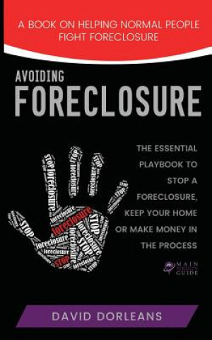 Könyv Avoiding Foreclosure: Quick and Creative Strategies to Help You Avoid Foreclosure David Dorleans