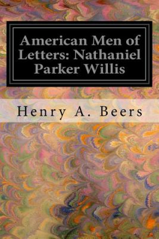 Kniha American Men of Letters: Nathaniel Parker Willis Henry A Beers