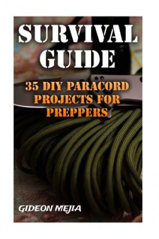 Kniha Survival Guide: 35 DIY Paracord Projects For Preppers Gideon Mejia